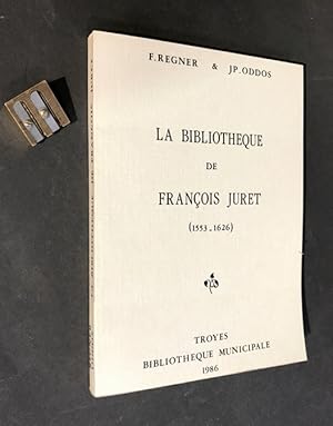 Aux origines de la bibliothèque Bouhier II. La bibliothèque de François Juret. (1553-1626). Inven...