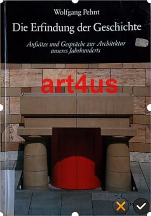 Die Erfindung der Geschichte : Aufsätze und Gespräche zur Architektur unseres Jahrhunderts.