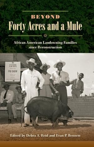 Bild des Verkufers fr Beyond Forty Acres and a Mule : African American Landowning Families Since Reconstruction zum Verkauf von GreatBookPrices