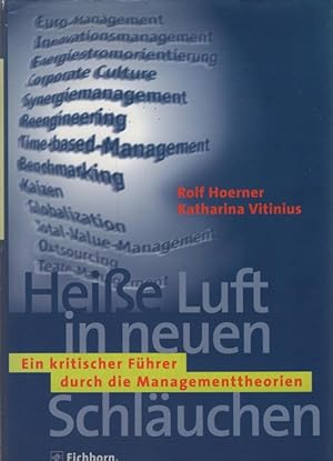 Heiße Luft in neuen Schläuchen : ein kritischer Führer durch die Managementtheorien. Rolf Hoerner...