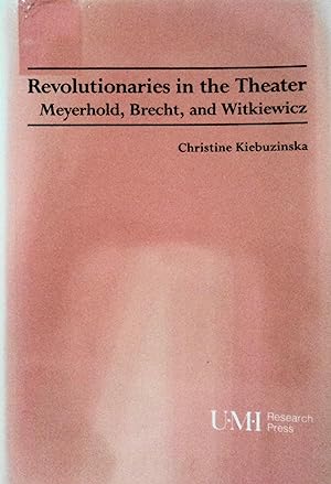 Image du vendeur pour Revolutionaries in the Theater: Meyerhold, Brecht and Witkiewicz (Theater and Dramatic Studies, 49) mis en vente par School Haus Books