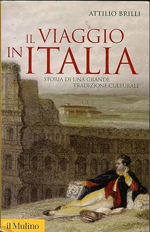 Il viaggio in Italia. Storia di una grande tradizione culturale