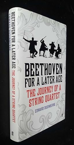 Beethoven for a Later Age: The Journey of a String Quartet SIGNED
