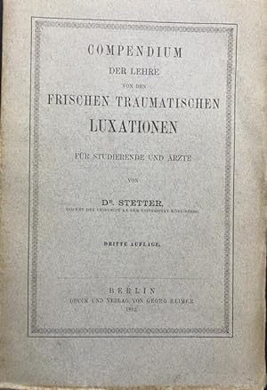 Compendium der Lehre von den frischen traumatischen Luxationen. 4. Auflage (Umschlag: 3.A.).