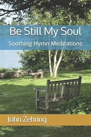 Seller image for Be Still My Soul: Soothing Hymn Meditations for sale by GreatBookPrices