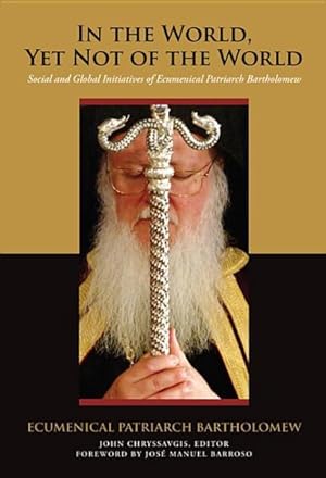 Seller image for In the World, Yet Not of the World : Social and Global Initiatives of Ecumenical Patriarch Bartholomew for sale by GreatBookPrices