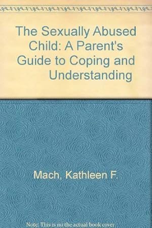 Bild des Verkufers fr The Sexually Abused Child: A Parent's Guide to Coping and Understanding zum Verkauf von WeBuyBooks