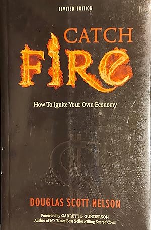 Catch Fire: How to Ignite Your Own Economy Limited Edition