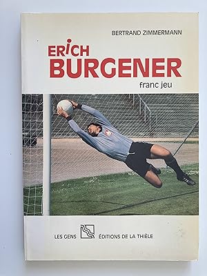 Erich Burgener. Franc jeu.