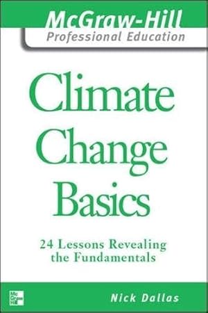 Seller image for Climate Change Basics: 24 Lessons Revealing the Fundamentals (McGraw-Hill Professional Education Series) for sale by WeBuyBooks