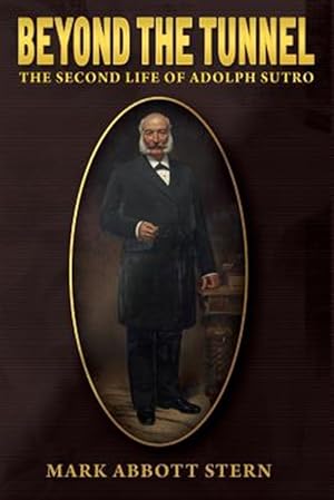 Bild des Verkufers fr Beyond the Tunnel: The Second Life of Adolph Sutro zum Verkauf von GreatBookPrices