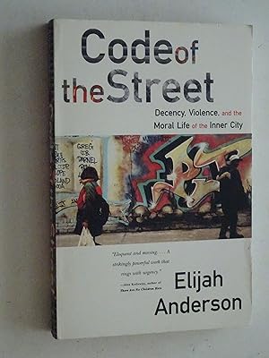 Imagen del vendedor de Code Of The Street: Decency, Violence, and the Moral Life of the Inner City a la venta por Powdersmoke Pulps
