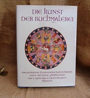 Die Kunst der Buchmalerei. Eine Anthologie illuminierter Handschriften vom 6. bis zum 16. Jahrhun...
