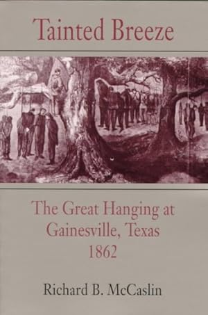 Seller image for Tainted Breeze : The Great Hanging at Gainesville, Texas, 1862 for sale by GreatBookPrices