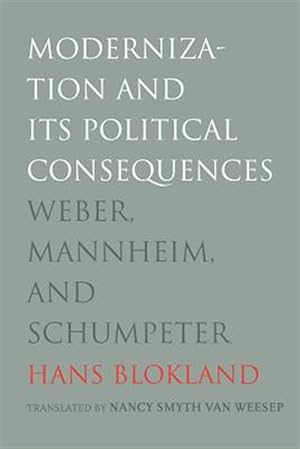 Seller image for Modernization and Its Political Consequences : Weber, Mannheim, and Schumpeter for sale by GreatBookPrices