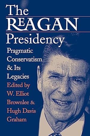 Bild des Verkufers fr The Reagan Presidency: Pragmatic Conservatism and Its Legacies zum Verkauf von Reliant Bookstore