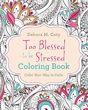 Bild des Verkufers fr Too Blessed to Be Stressed Coloring Book: Color Your Way to Calm zum Verkauf von WeBuyBooks