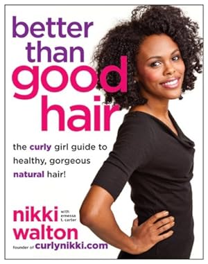 Image du vendeur pour Better Than Good Hair: The Curly Girl Guide to Healthy, Gorgeous Natural Hair! mis en vente par Reliant Bookstore