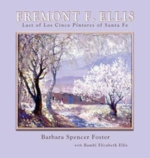 Seller image for Fremont F. Ellis: Last of Los Cinco Pintores of Santa Fe by Foster, Barbara Spencer [Hardcover ] for sale by booksXpress