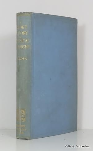 Bild des Verkufers fr A Short History of Classical Scholarship from the Sixth Century B.C. To the Present Day zum Verkauf von Banjo Booksellers, IOBA