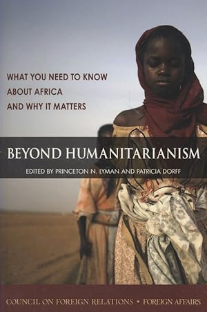 Bild des Verkufers fr Beyond Humanitarianism. What You Need to Know about Africa and Why It Matters. zum Verkauf von Fundus-Online GbR Borkert Schwarz Zerfa