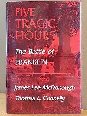 Image du vendeur pour Five Tragic Hours: The Battle of Franklin mis en vente par H.S. Bailey