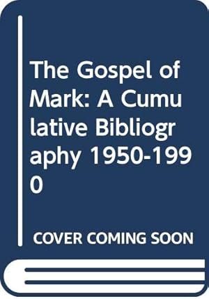 Imagen del vendedor de The Gospel of Mark: A Cumulative Bibliography 1950-1990 a la venta por WeBuyBooks