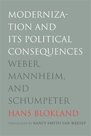 Seller image for Modernization and Its Political Consequences : Weber, Mannheim, and Schumpeter for sale by GreatBookPricesUK