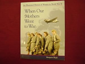 Seller image for When Our Mothers Went to War. An Illustrated History of Women in World War II. for sale by BookMine