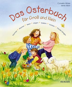 Das Osterbuch für Gross und Klein: Träumen, staunen, lesen, singen, basteln, backen, Freude bringen