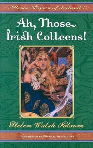 Bild des Verkufers fr Ah, Those Irish Colleens : Heroic Women of Ireland zum Verkauf von GreatBookPricesUK