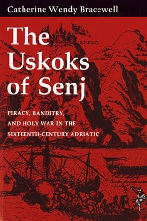 Imagen del vendedor de Uskoks of Senj : Piracy, Banditry, and Holy War in the Sixteenth-Century Adriatic a la venta por GreatBookPricesUK