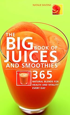 Seller image for The Big Book of Juices and Smoothies: 365 Natural Blends for Health and Vitality Every Day (The Big Book Of.series) for sale by Reliant Bookstore