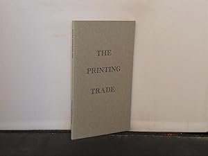 The Printing Trade , Reprinted from Artificiana A Key to the Principal Trades with an Introductio...