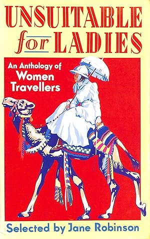 Seller image for Unsuitable for Ladies: An Anthology of Women Travellers for sale by M Godding Books Ltd