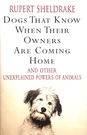 Dogs That Know When Their Owners are Coming Home: And Other Unexplained Powers of Animals