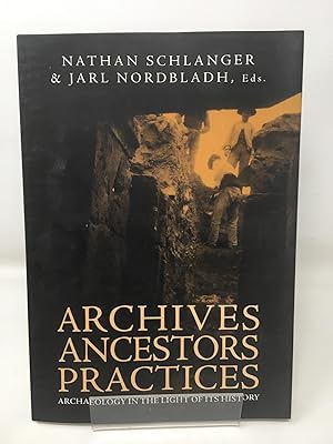 Archives, Ancestors, Practices: Archaeology in the Light of its History (Education and Culture)
