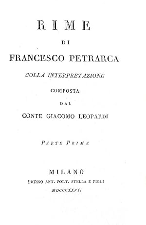Rime di Francesco Petrarca colla interpretazione composta dal conte Giacomo Leopardi.Milano, pres...