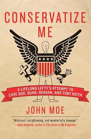 Imagen del vendedor de Conservatize Me: A Lifelong Lefty's Attempt to Love God, Guns, Reagan, & Toby Keith (Paperback) a la venta por CitiRetail