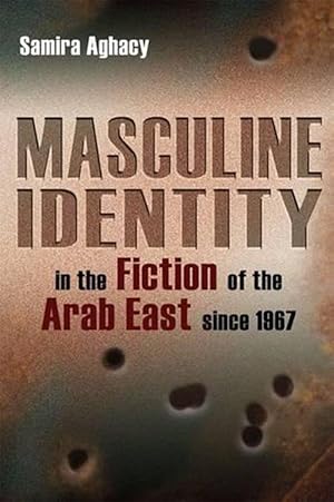 Bild des Verkufers fr Masculine Identity in the Fiction of the Arab East since 1967 (Hardcover) zum Verkauf von CitiRetail