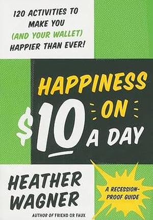 Imagen del vendedor de Happiness on $10 a Day: A Recession-Proof Guide (Paperback) a la venta por CitiRetail