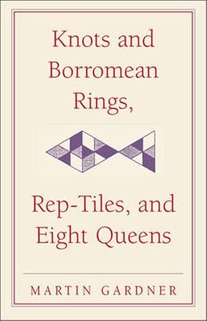 Immagine del venditore per Knots and Borromean Rings, Rep-Tiles, and Eight Queens: Martin Gardner's Unexpected Hanging (Hardcover) venduto da CitiRetail