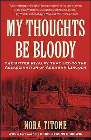 Seller image for My Thoughts Be Bloody: The Bitter Rivalry That Led to the Assassination of Abraham Lincoln (Paperback) for sale by CitiRetail