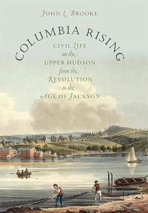 Bild des Verkufers fr Columbia Rising: Civil Life on the Upper Hudson from the Revolution to the Age of Jackson (Paperback) zum Verkauf von CitiRetail