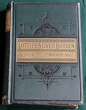 Lottie's Silver Burden; Or The Heart Not At Leisure from Iteself