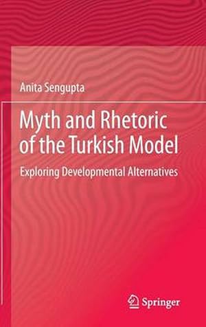 Imagen del vendedor de Myth and Rhetoric of the Turkish Model (Hardcover) a la venta por CitiRetail