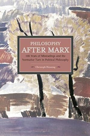 Seller image for Philosophy After Marx: 100 Years Of Misreadings And The Normative Turn In Political Philosophy (Paperback) for sale by CitiRetail