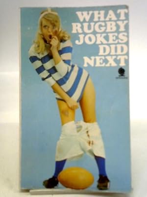 Imagen del vendedor de What Rugby Jokes Did Next a la venta por World of Rare Books