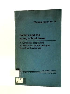 Seller image for Society And The Young School Leaver: A Humanities Programme In Preparation For The Raising Of The School Leaving Age. for sale by World of Rare Books