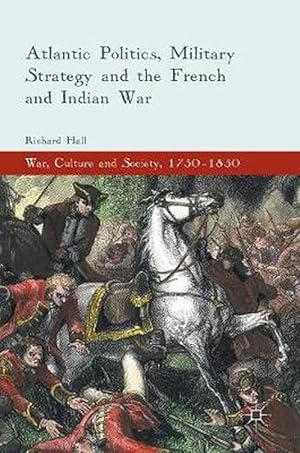 Seller image for Atlantic Politics, Military Strategy and the French and Indian War (Hardcover) for sale by CitiRetail
